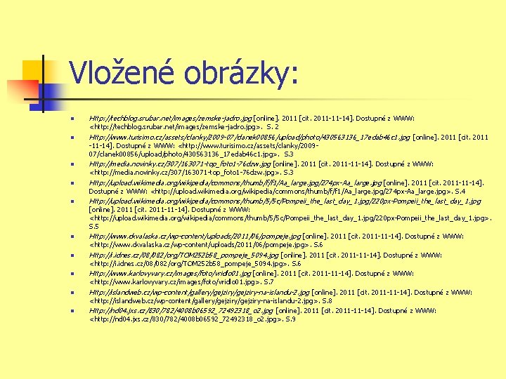 Vložené obrázky: n Http: //techblog. srubar. net/images/zemske-jadro. jpg [online]. 2011 [cit. 2011 -11 -14].