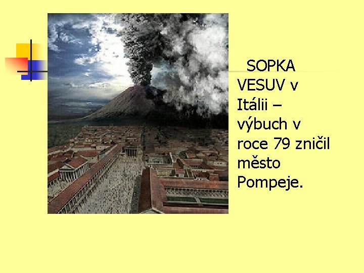 SOPKA VESUV v Itálii – výbuch v roce 79 zničil město Pompeje. 