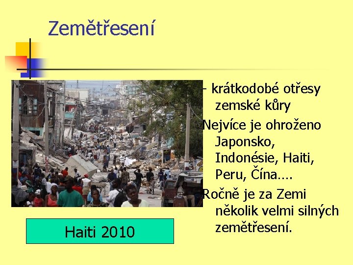 Zemětřesení Haiti 2010 - krátkodobé otřesy zemské kůry Nejvíce je ohroženo Japonsko, Indonésie, Haiti,