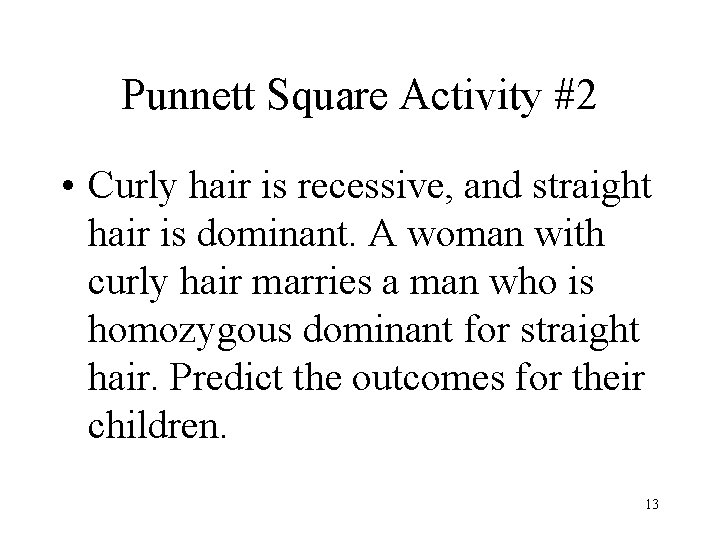 Punnett Square Activity #2 • Curly hair is recessive, and straight hair is dominant.