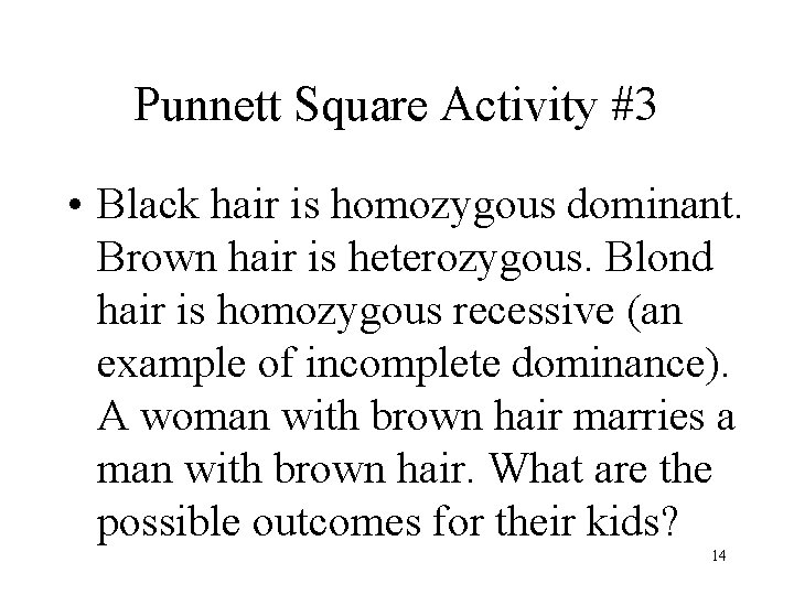 Punnett Square Activity #3 • Black hair is homozygous dominant. Brown hair is heterozygous.