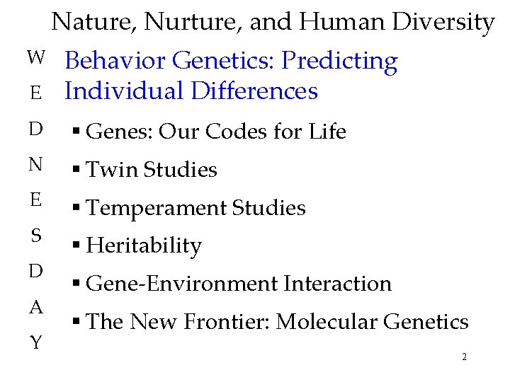 Nature, Nurture, and Human Diversity W E Behavior Genetics: Predicting Individual Differences D §