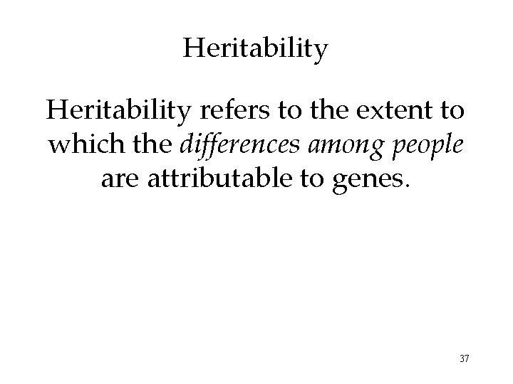 Heritability refers to the extent to which the differences among people are attributable to