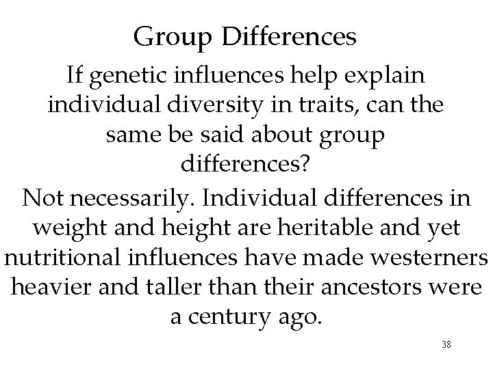 Group Differences If genetic influences help explain individual diversity in traits, can the same