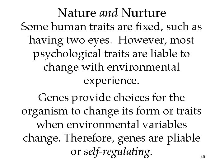 Nature and Nurture Some human traits are fixed, such as having two eyes. However,