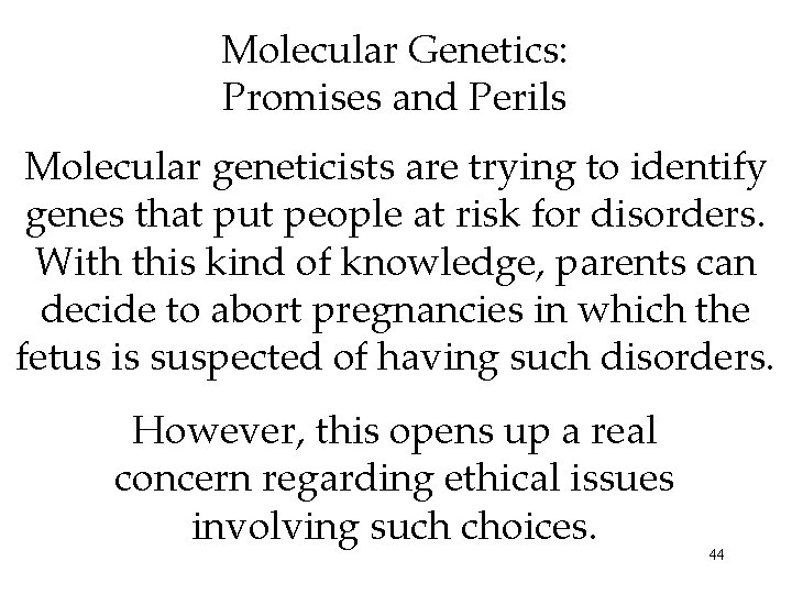 Molecular Genetics: Promises and Perils Molecular geneticists are trying to identify genes that put