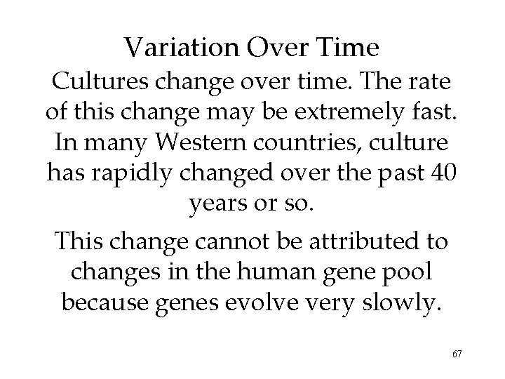 Variation Over Time Cultures change over time. The rate of this change may be