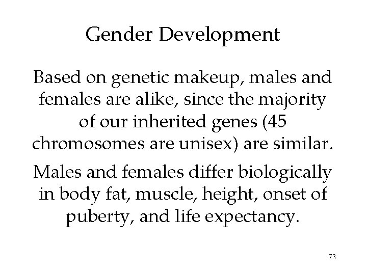 Gender Development Based on genetic makeup, males and females are alike, since the majority