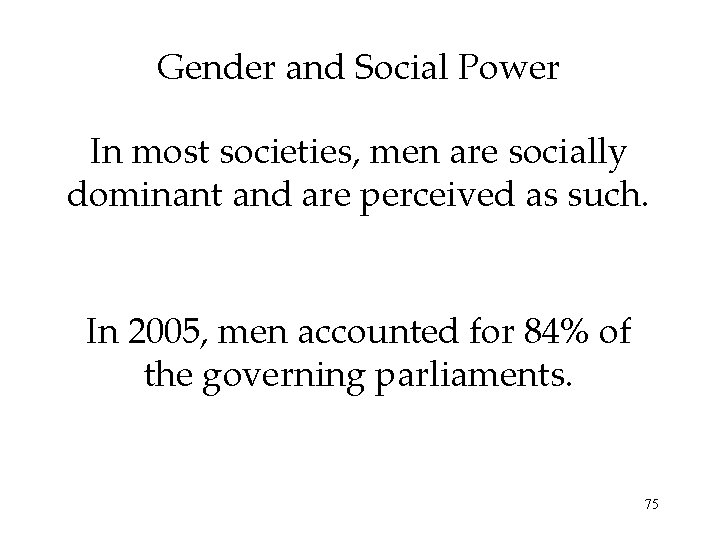 Gender and Social Power In most societies, men are socially dominant and are perceived