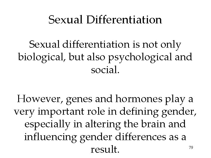 Sexual Differentiation Sexual differentiation is not only biological, but also psychological and social. However,