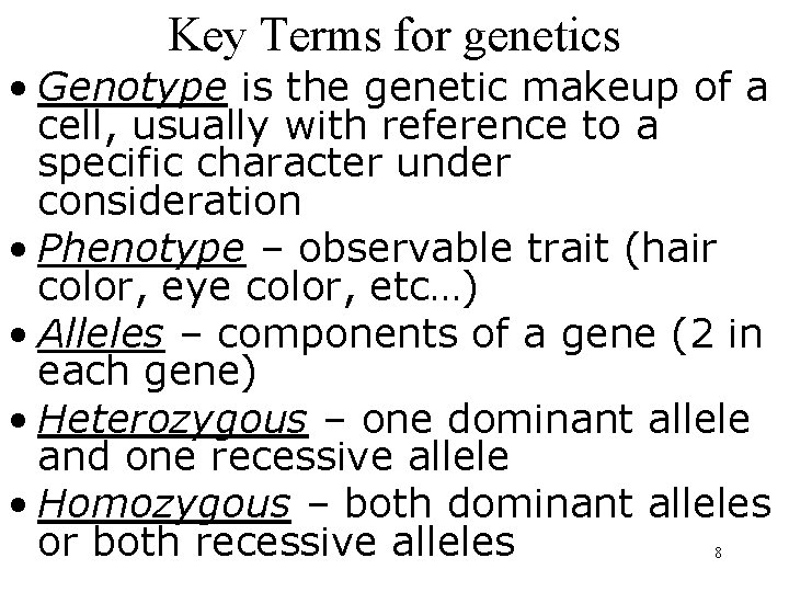Key Terms for genetics • Genotype is the genetic makeup of a cell, usually