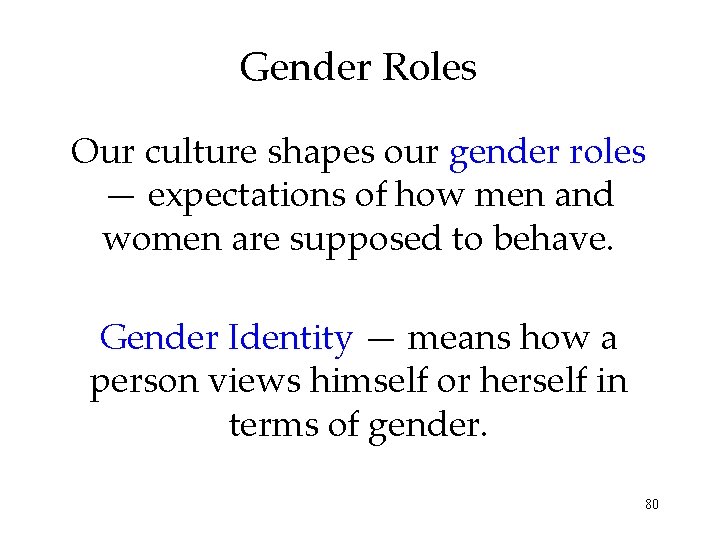 Gender Roles Our culture shapes our gender roles — expectations of how men and