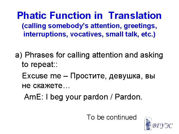 Phatic Function in Translation (calling somebody’s attention, greetings, interruptions, vocatives, small talk, etc. )