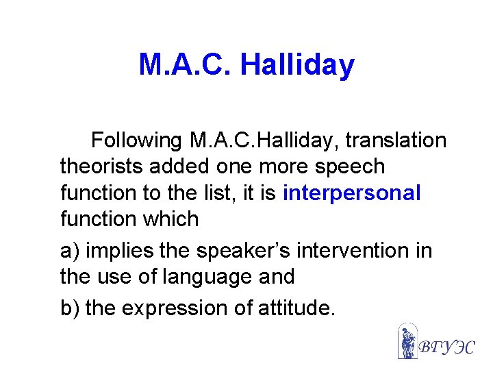 M. A. C. Halliday Following M. A. C. Halliday, translation theorists added one more