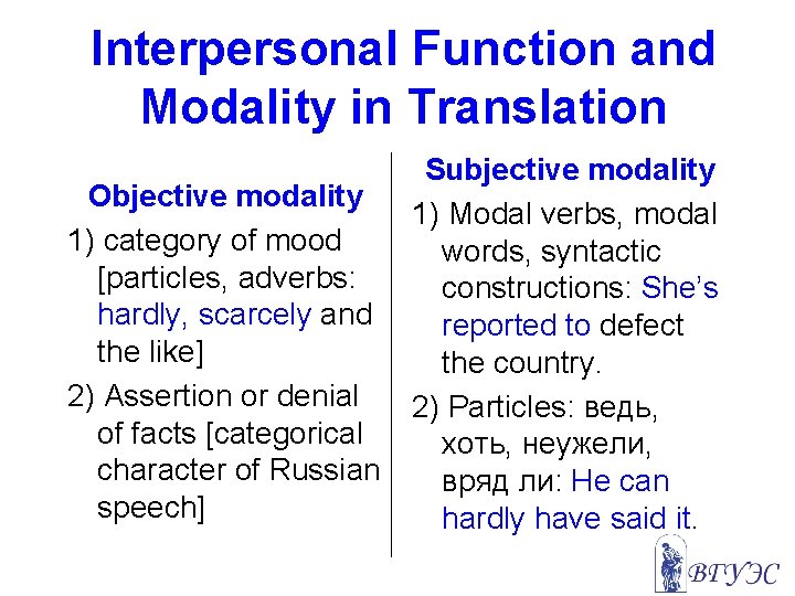 Interpersonal Function and Modality in Translation Objective modality 1) category of mood [particles, adverbs: