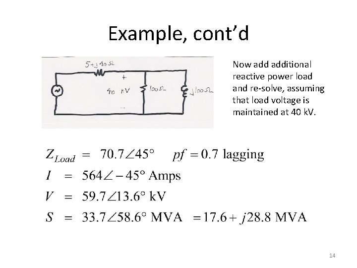 Example, cont’d Now additional reactive power load and re-solve, assuming that load voltage is Example, cont’d Now additional reactive power load and re-solve, assuming that load voltage is