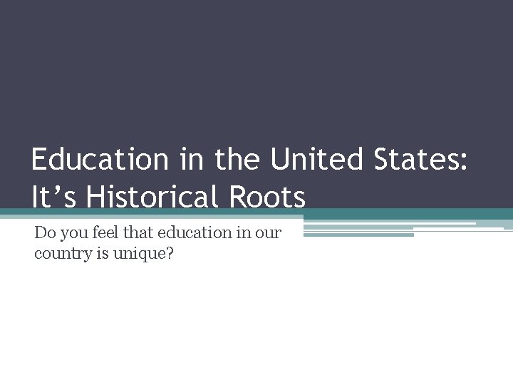 Education in the United States: It’s Historical Roots Do you feel that education in