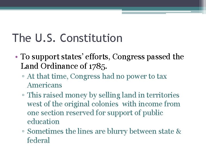 The U. S. Constitution • To support states’ efforts, Congress passed the Land Ordinance