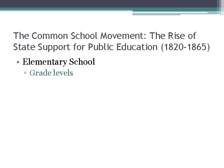 The Common School Movement: The Rise of State Support for Public Education (1820 -1865)