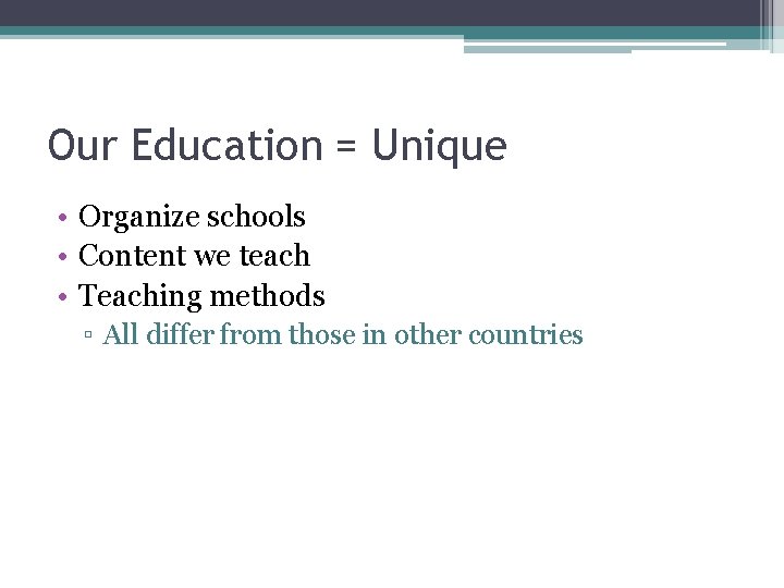 Our Education = Unique • Organize schools • Content we teach • Teaching methods