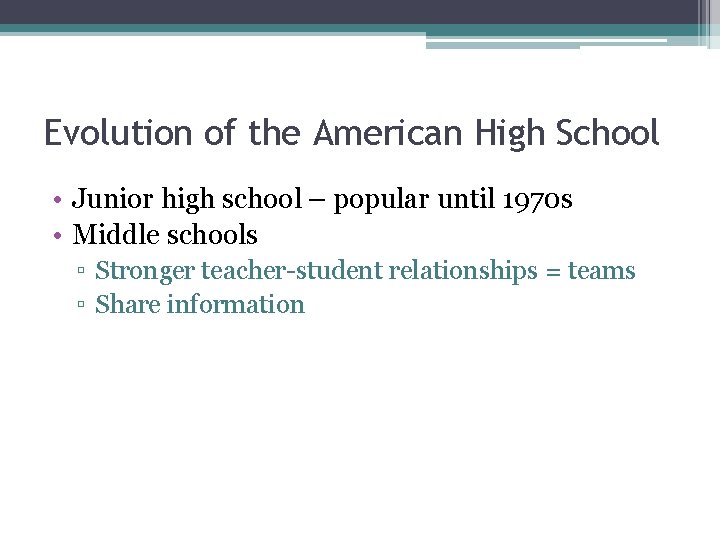 Evolution of the American High School • Junior high school – popular until 1970