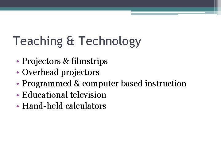 Teaching & Technology • • • Projectors & filmstrips Overhead projectors Programmed & computer