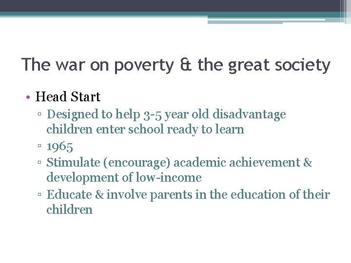 The war on poverty & the great society • Head Start ▫ Designed to