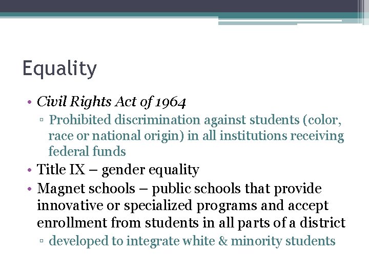 Equality • Civil Rights Act of 1964 ▫ Prohibited discrimination against students (color, race