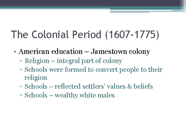 The Colonial Period (1607 -1775) • American education – Jamestown colony ▫ Religion –