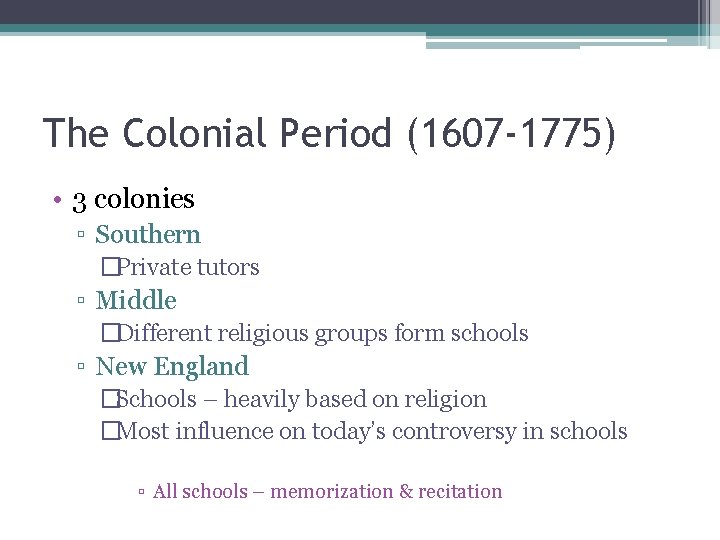 The Colonial Period (1607 -1775) • 3 colonies ▫ Southern �Private tutors ▫ Middle