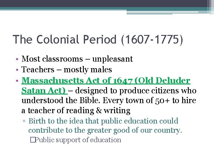 The Colonial Period (1607 -1775) • Most classrooms – unpleasant • Teachers – mostly