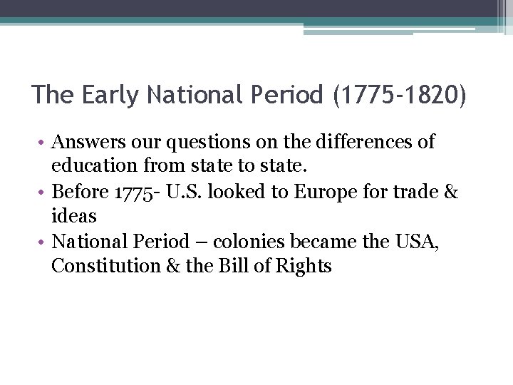The Early National Period (1775 -1820) • Answers our questions on the differences of