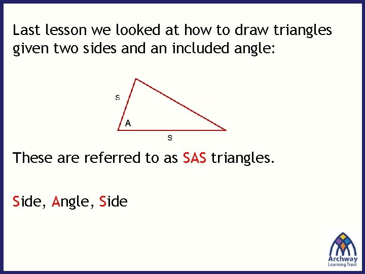 Last lesson we looked at how to draw triangles given two sides and an