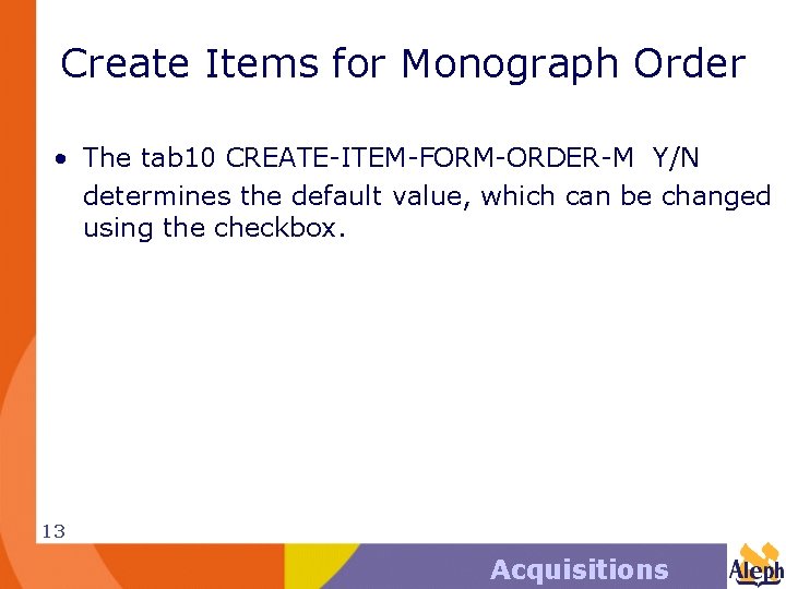 Create Items for Monograph Order • The tab 10 CREATE-ITEM-FORM-ORDER-M Y/N determines the default