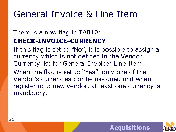 General Invoice & Line Item There is a new flag in TAB 10: CHECK-INVOICE-CURRENCY.