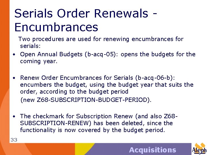 Serials Order Renewals Encumbrances Two procedures are used for renewing encumbrances for serials: •