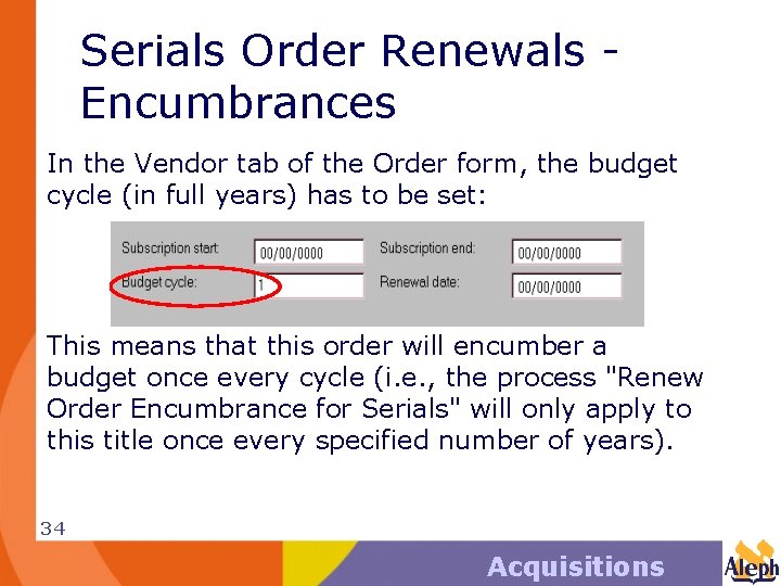 Serials Order Renewals Encumbrances In the Vendor tab of the Order form, the budget