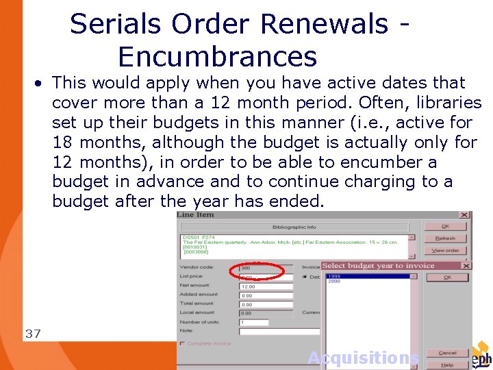 Serials Order Renewals Encumbrances • This would apply when you have active dates that