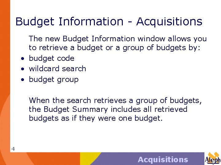 Budget Information - Acquisitions The new Budget Information window allows you to retrieve a