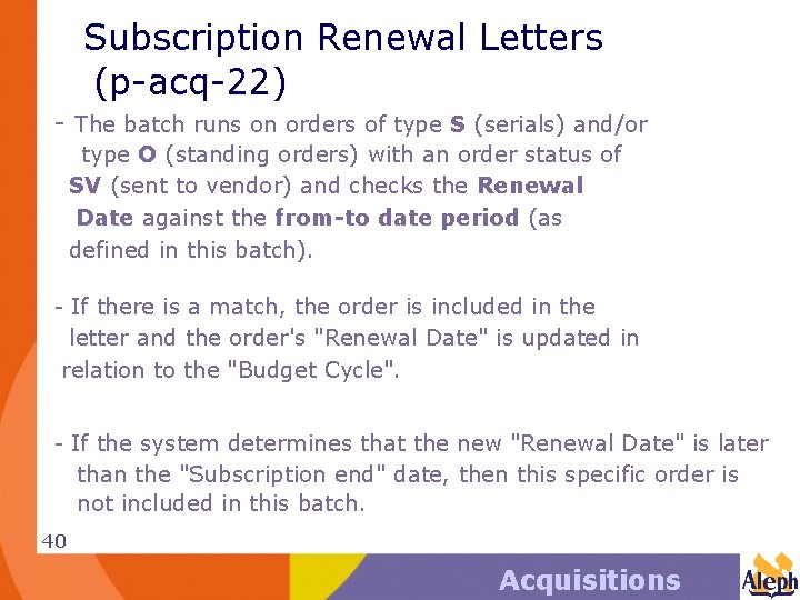 Subscription Renewal Letters (p-acq-22) - The batch runs on orders of type S (serials)