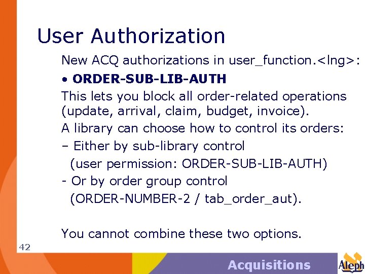 User Authorization New ACQ authorizations in user_function. <lng>: • ORDER-SUB-LIB-AUTH This lets you block