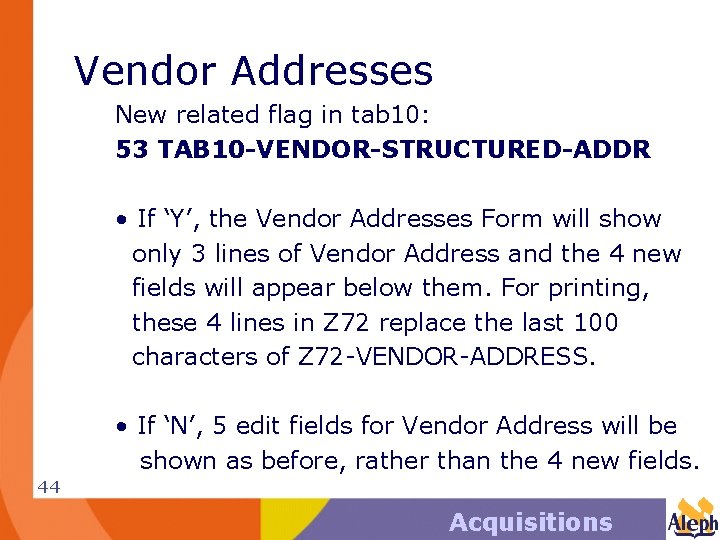 Vendor Addresses New related flag in tab 10: 53 TAB 10 -VENDOR-STRUCTURED-ADDR • If