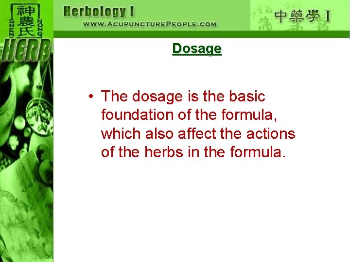 Dosage • The dosage is the basic foundation of the formula, which also affect