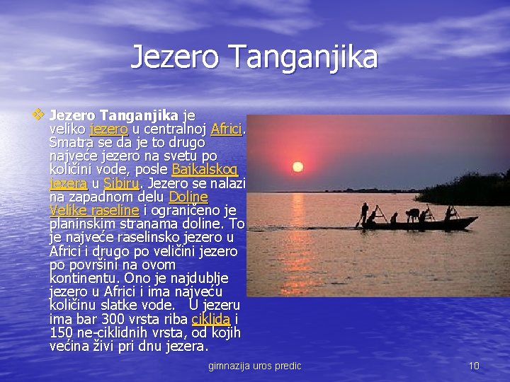 Jezero Tanganjika v Jezero Tanganjika je veliko jezero u centralnoj Africi. Smatra se da