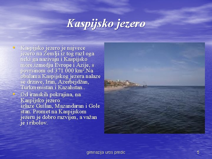 Kaspijsko jezero • Kaspijsko jezero je najvece • jezero na Zemlji iz tog razl