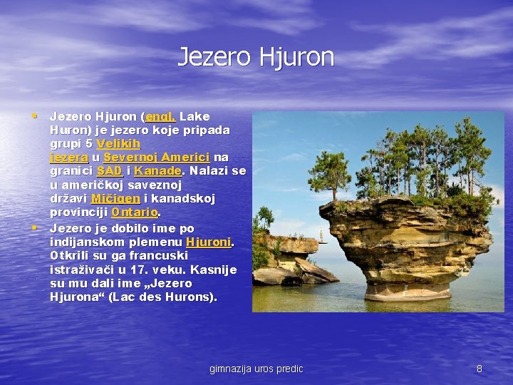 Jezero Hjuron • Jezero Hjuron (engl. Lake • Huron) je jezero koje pripada grupi