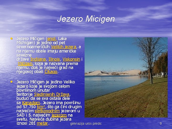 Jezero Micigen • Jezero Mičigen (engl. Lake Michigan) je jedno od pet severnoameričkih Velikih