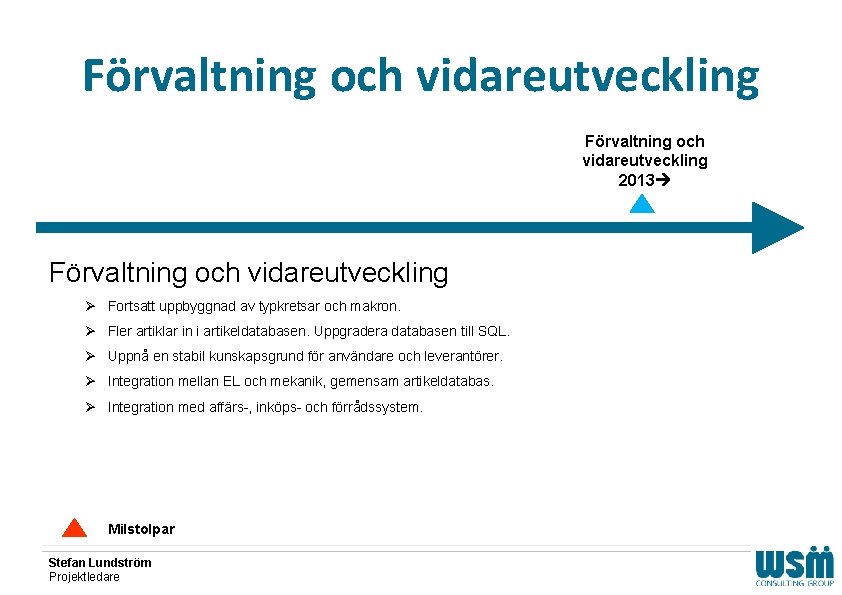 Förvaltning och vidareutveckling 2013 Förvaltning och vidareutveckling Ø Fortsatt uppbyggnad av typkretsar och makron.