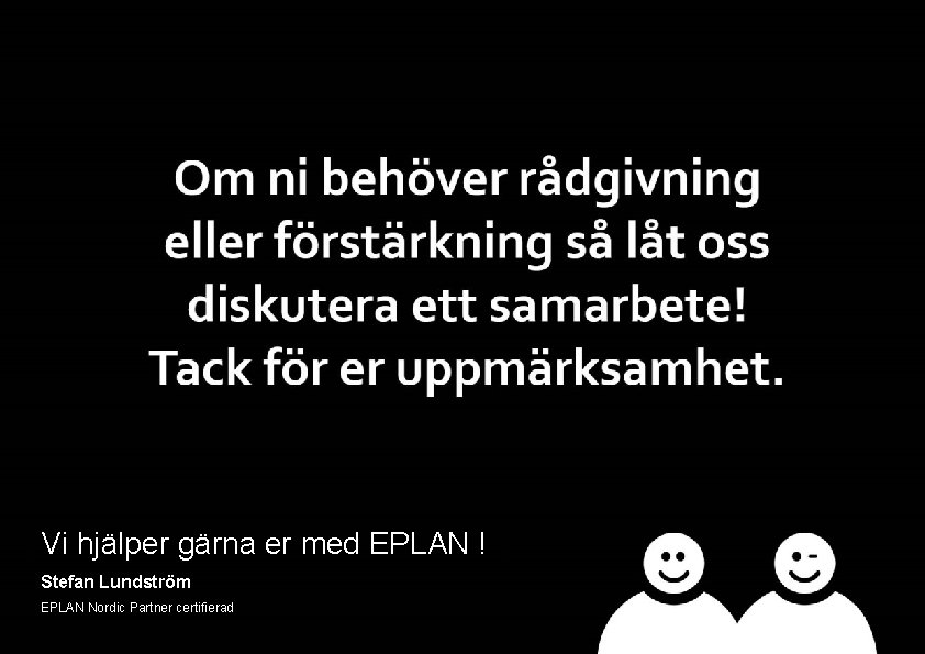 Vi hjälper gärna er med EPLAN ! Stefan Lundström EPLAN Nordic Partner certifierad Stefan