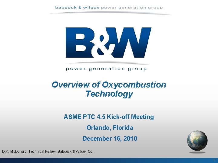 Overview of Oxycombustion Technology ASME PTC 4. 5 Kick-off Meeting Orlando, Florida December 16,